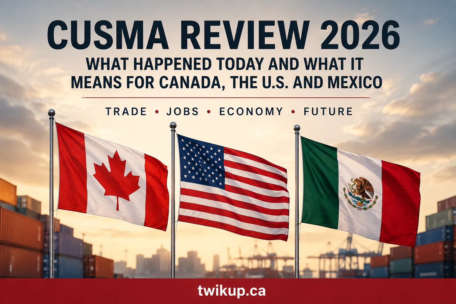 CUSMA Review 2026 Explained: What Happened Today and What It Means for Canada’s Economy